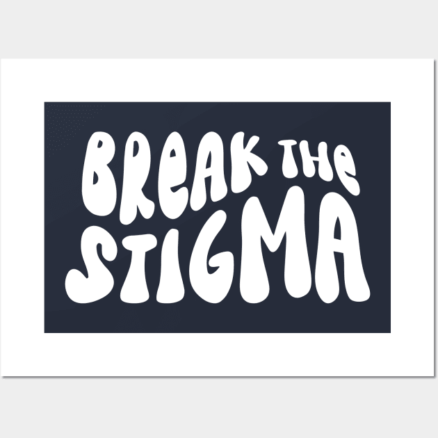 Break the Stigma Mental Health Awareness White Wall Art by EmilyK